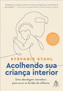 Livro Acolhendo sua criança interior: Uma abordagem inovadora para curar as feridas da infância 